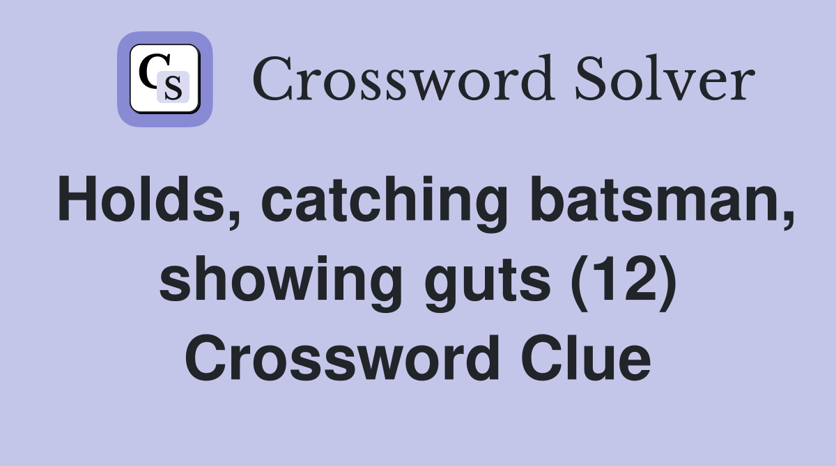 Holds, catching batsman, showing guts (12) Crossword Clue