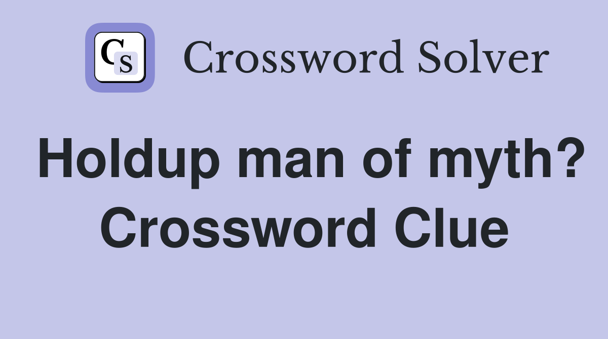 Holdup man of myth? Crossword Clue