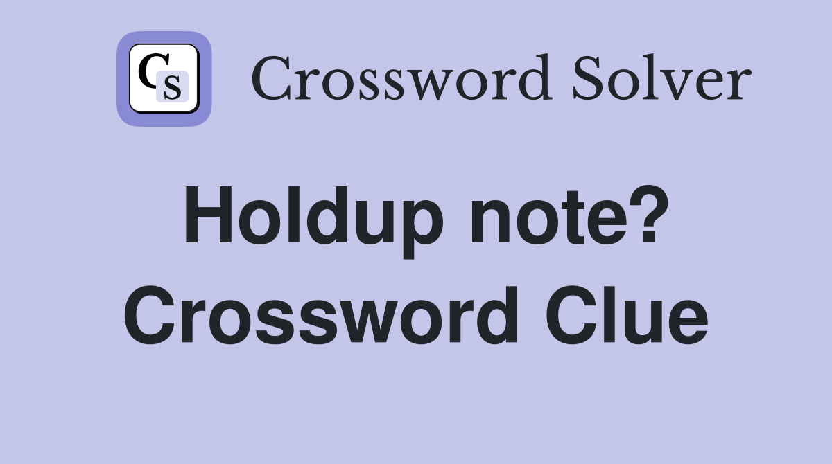 Holdup note? Crossword Clue