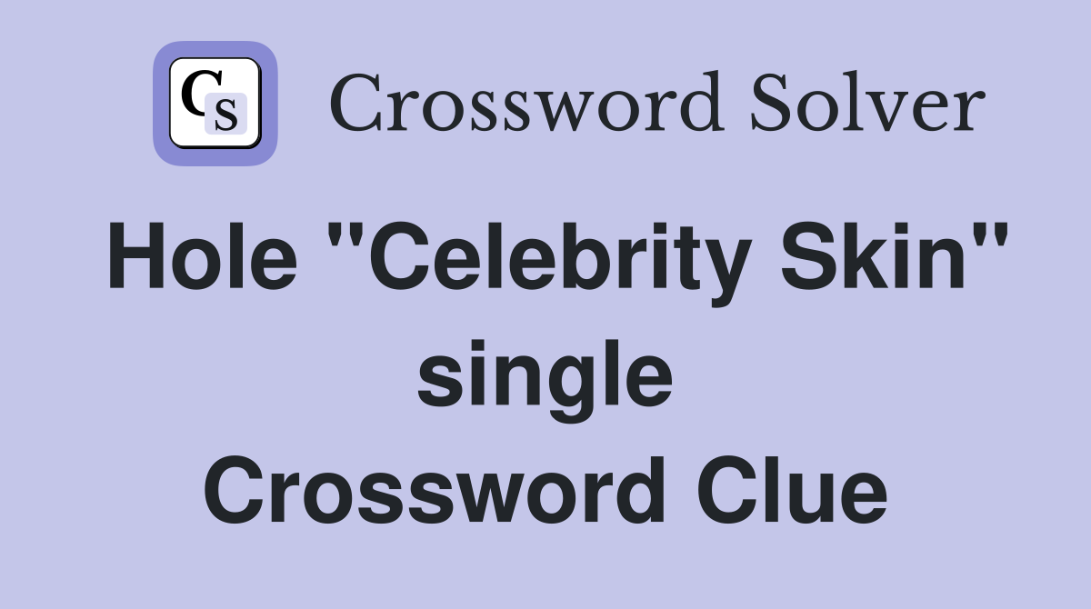 Hole "Celebrity Skin" single Crossword Clue