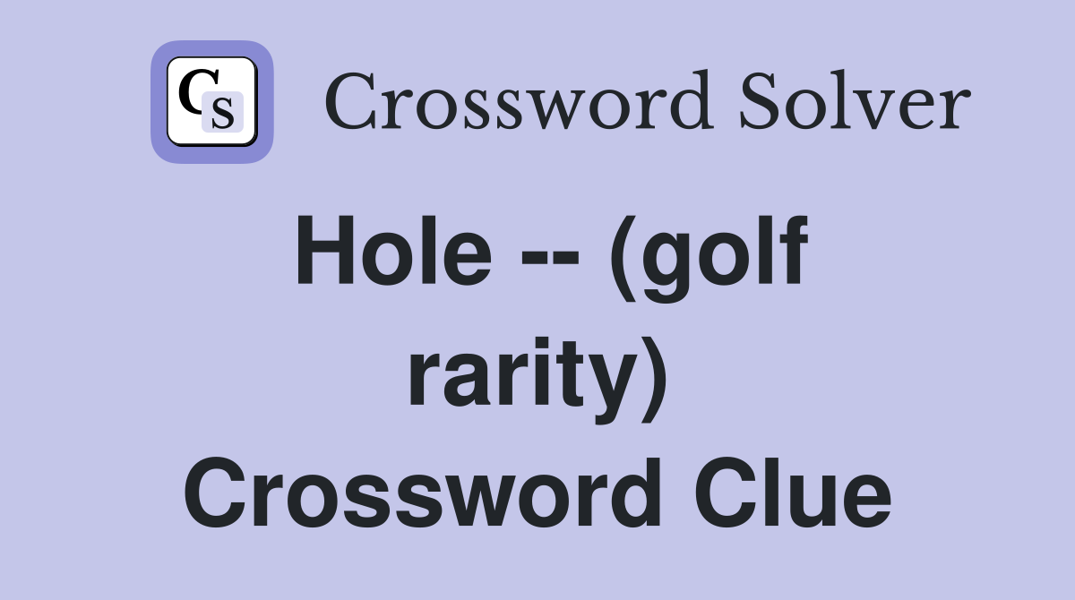 Hole -- (golf rarity) Crossword Clue