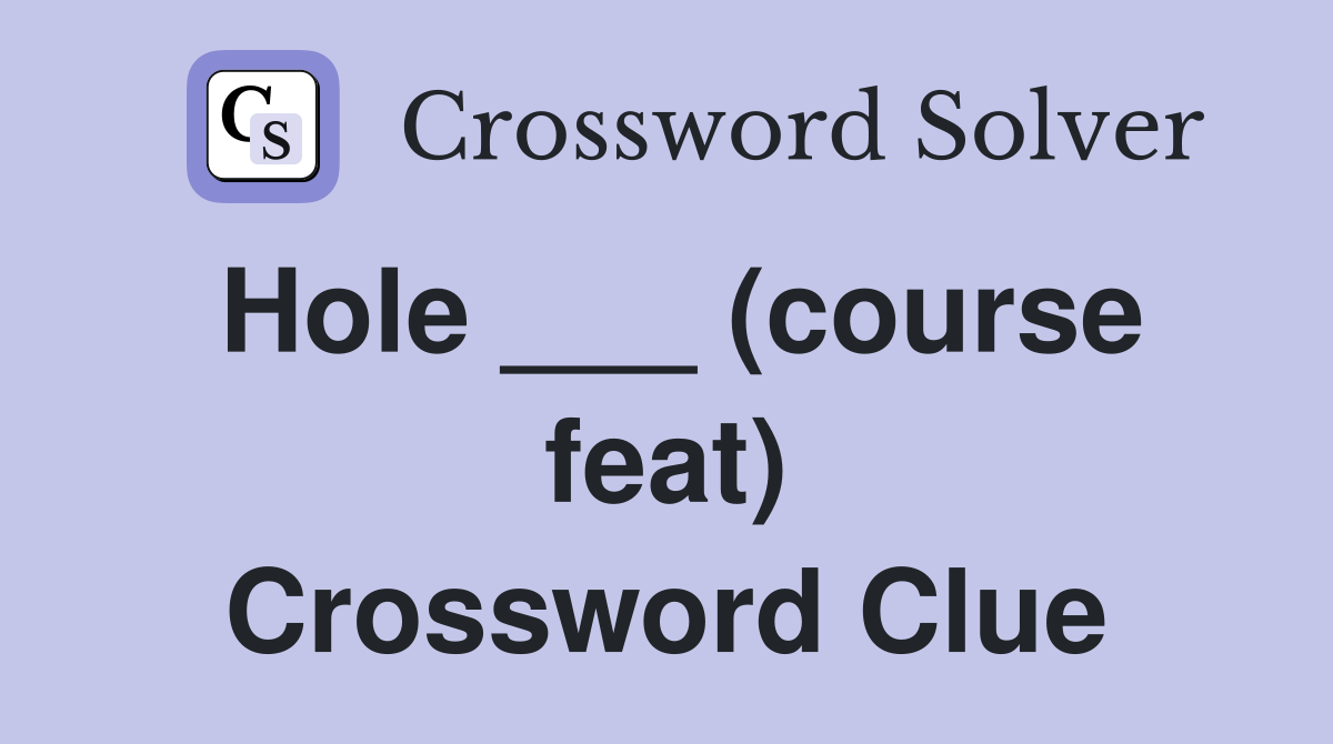 Hole ___ (course feat) Crossword Clue