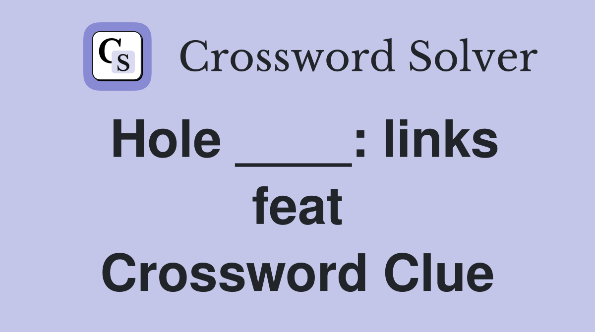 Hole ____: links feat Crossword Clue