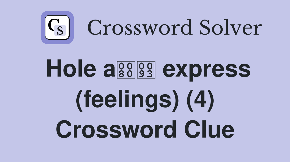 Hole a express (feelings) (4) Crossword Clue