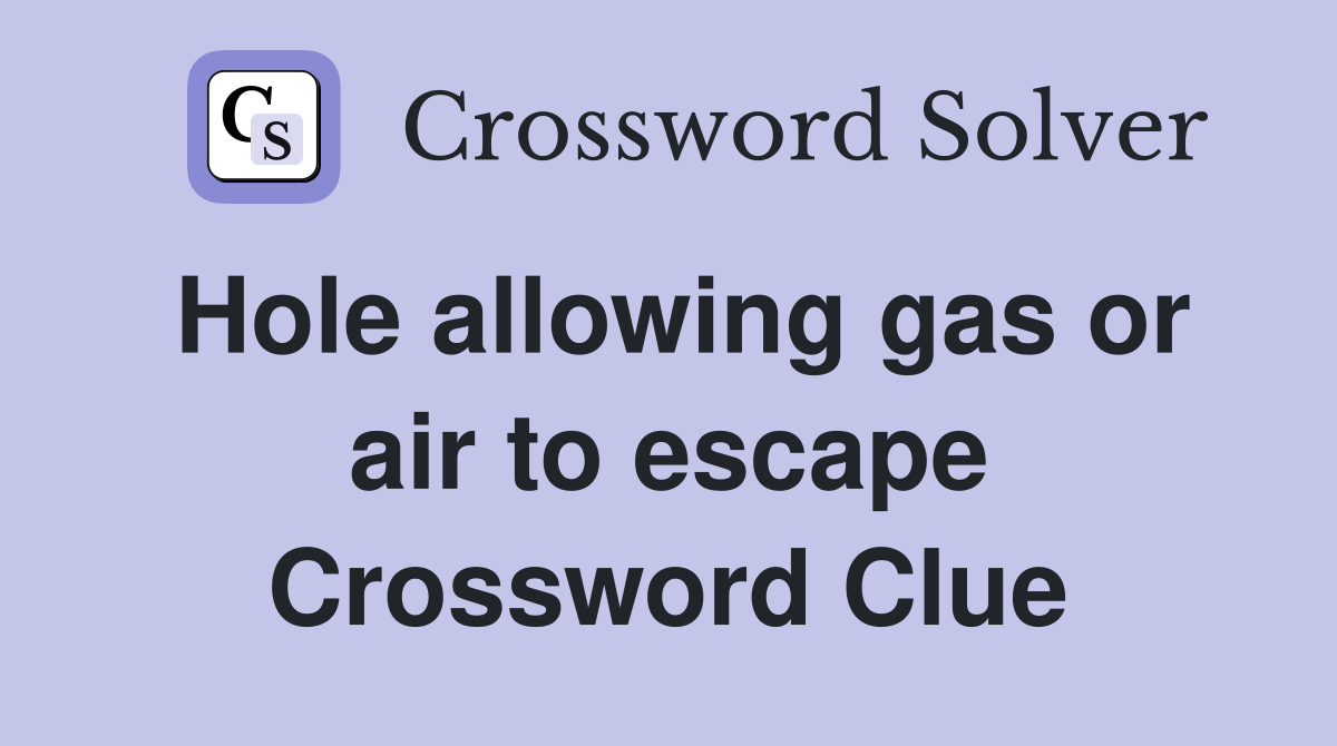 Hole allowing gas or air to escape Crossword Clue