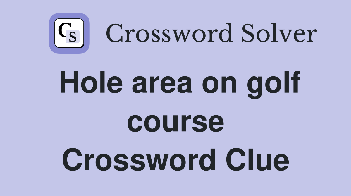 Hole area on golf course Crossword Clue