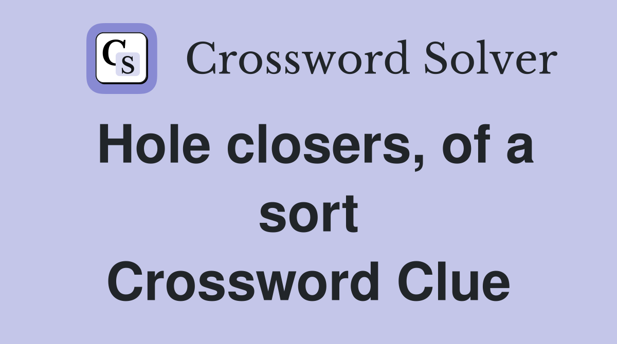 Hole closers, of a sort Crossword Clue