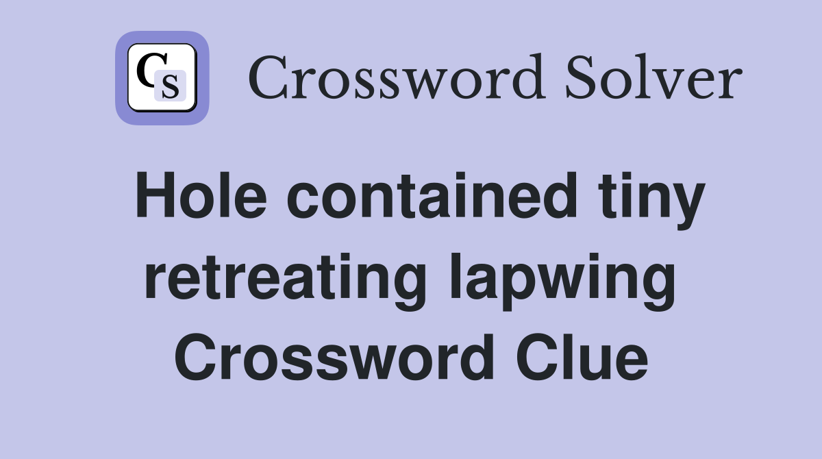 Hole contained tiny retreating lapwing Crossword Clue