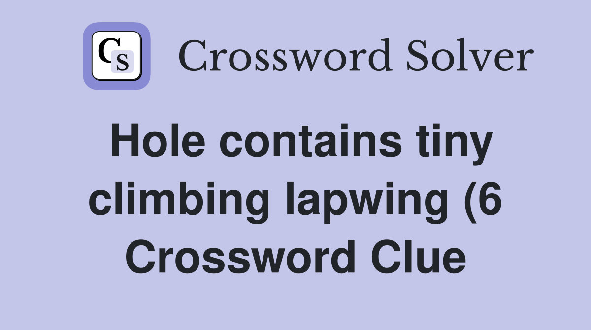 Hole contains tiny climbing lapwing (6) Crossword Clue Answers Hole contains tiny climbing lapwing (6) Crossword Clue Answers