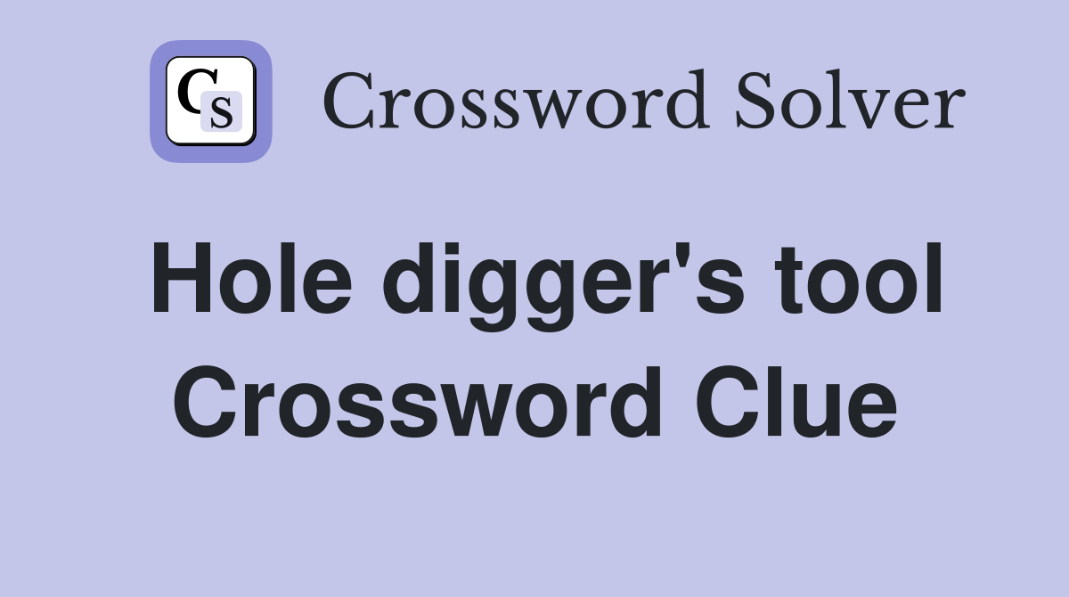 Hole digger's tool Crossword Clue