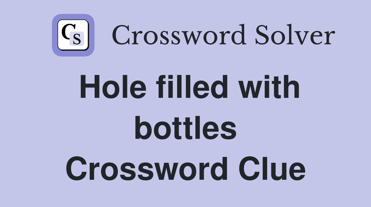 Hole filled with bottles Crossword Clue