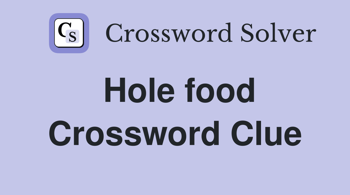 Hole food Crossword Clue