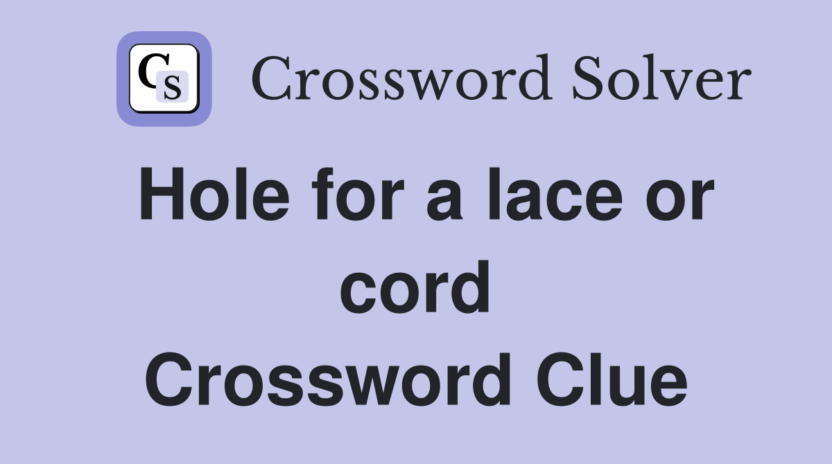 Hole for a lace or cord Crossword Clue