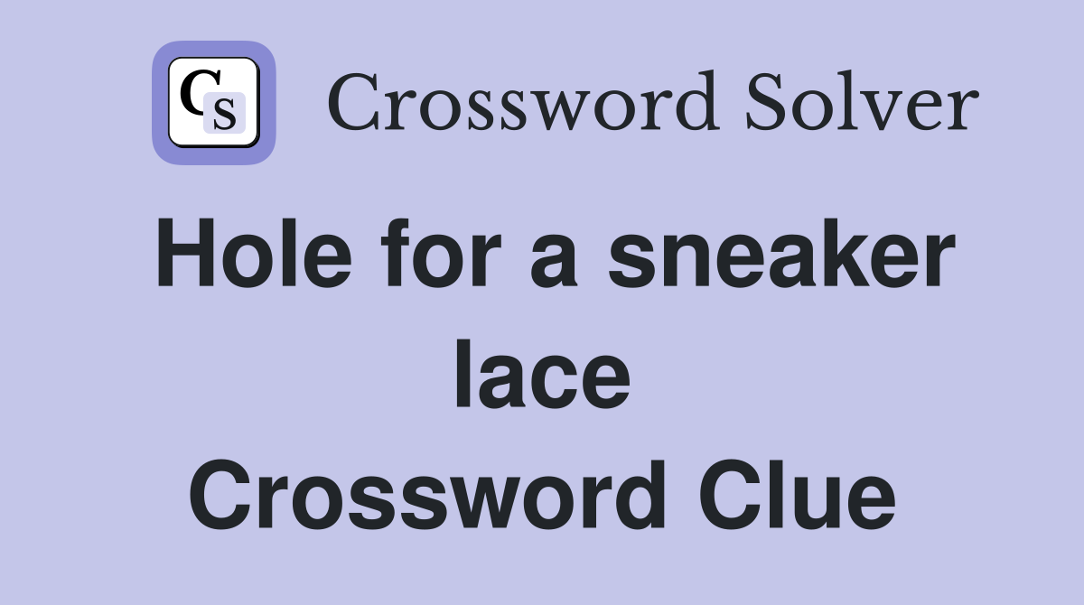 Hole for a sneaker lace Crossword Clue