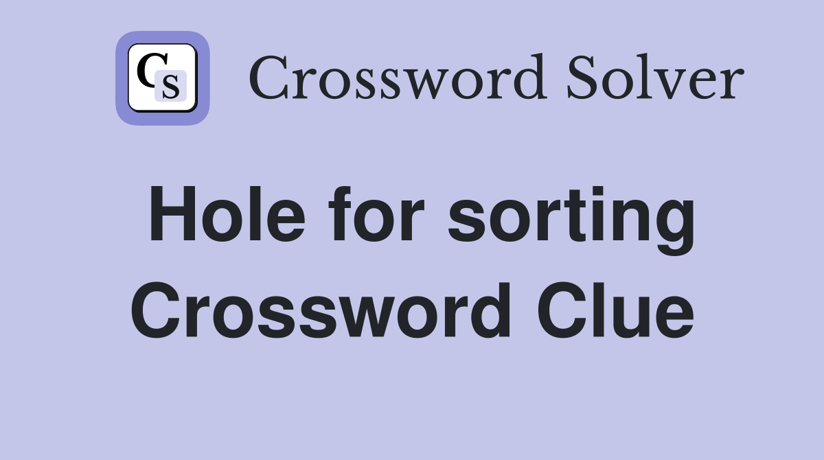 Hole for sorting Crossword Clue