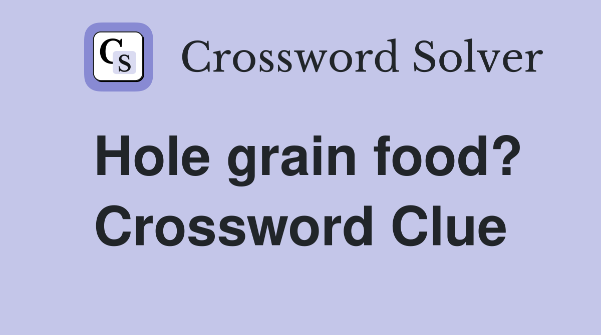 Hole grain food? Crossword Clue