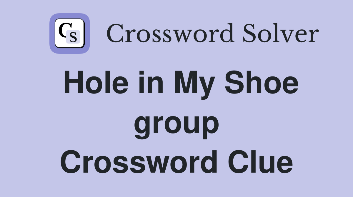 Hole in My Shoe group Crossword Clue