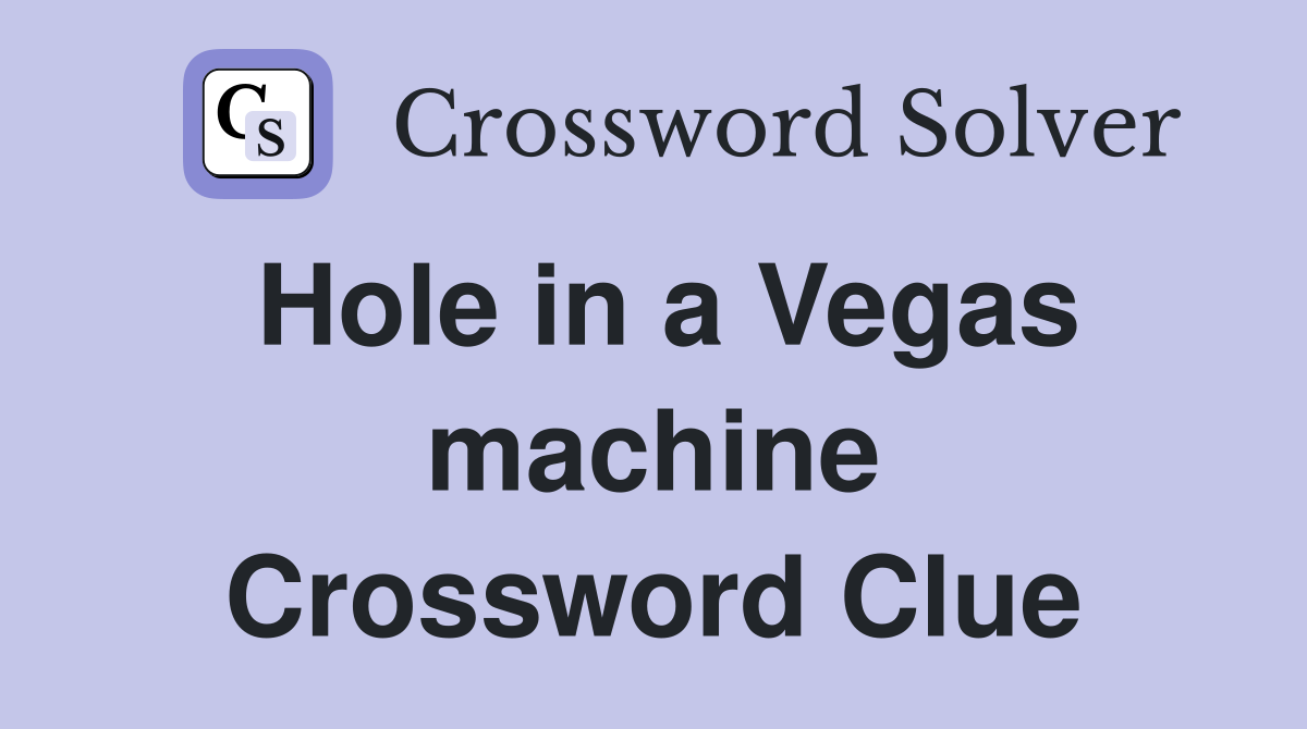 Hole in a Vegas machine Crossword Clue