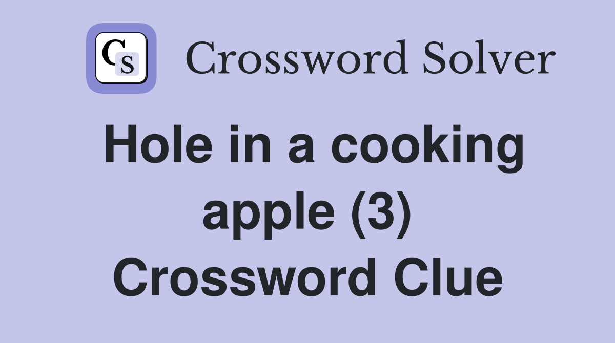Hole in a cooking apple (3) Crossword Clue