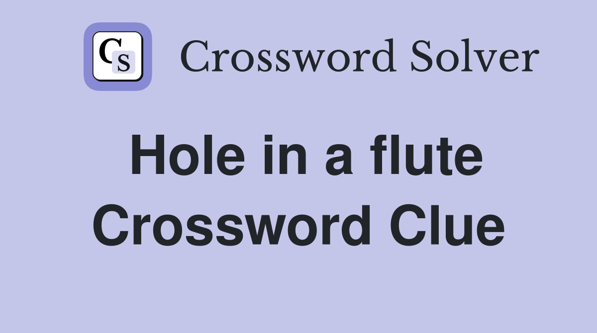 Hole in a flute Crossword Clue
