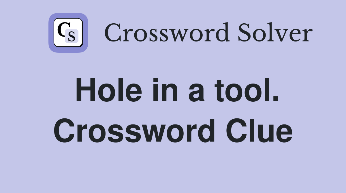 Hole in a tool. Crossword Clue