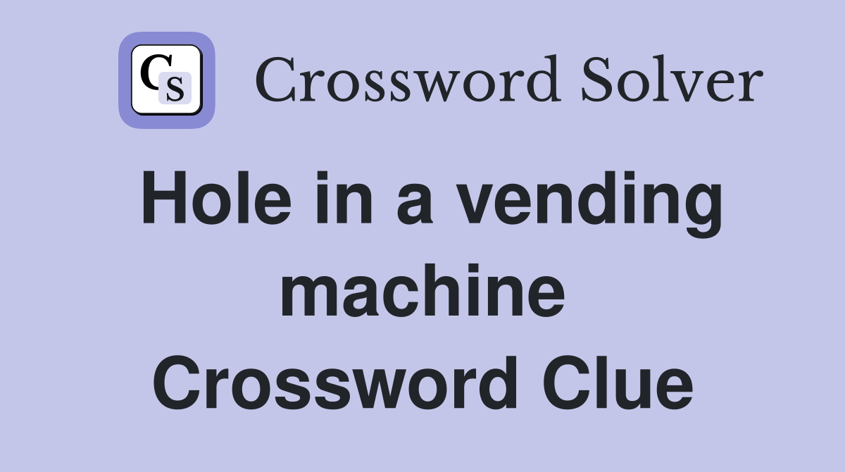 Hole in a vending machine Crossword Clue