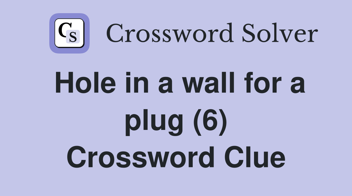 Hole in a wall for a plug (6) Crossword Clue