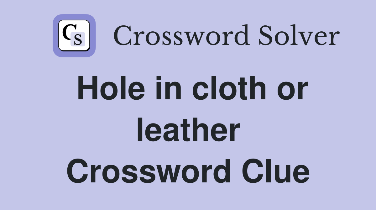 Hole in cloth or leather Crossword Clue