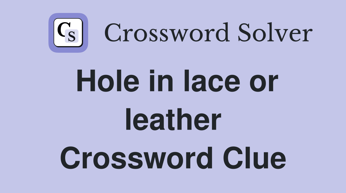 Hole in lace or leather Crossword Clue