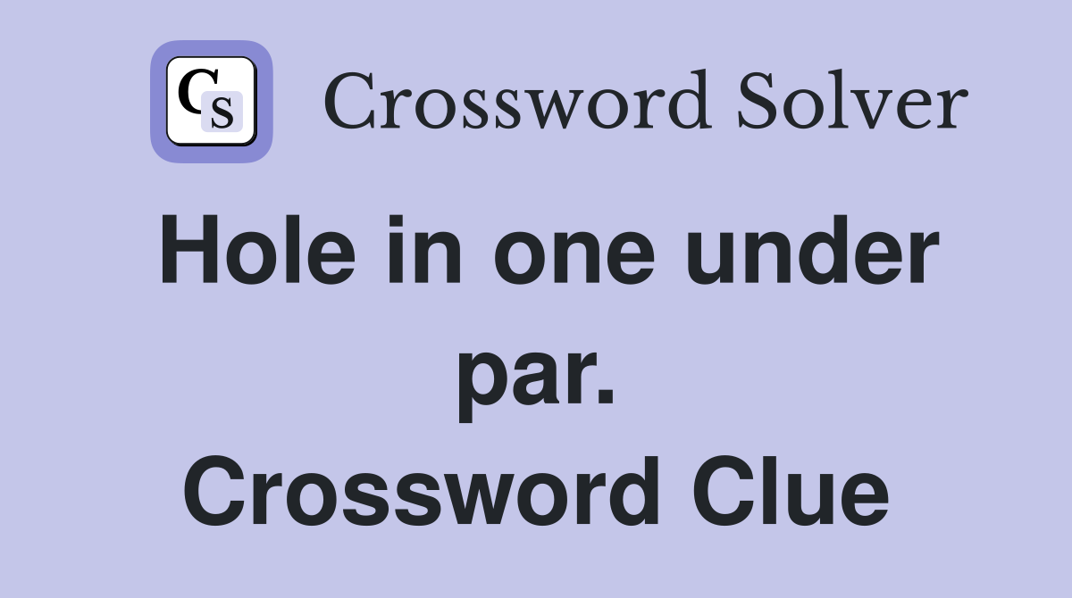 Hole in one under par. Crossword Clue