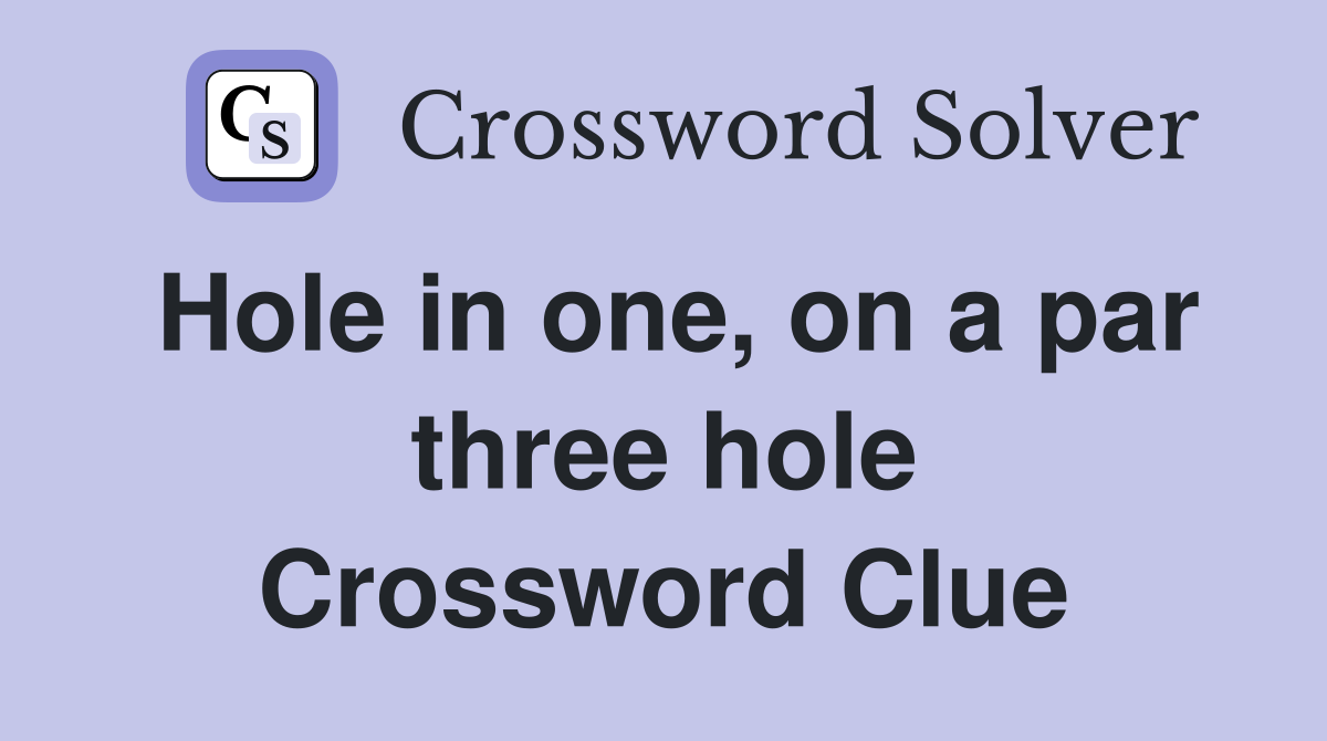 Hole in one, on a par three hole Crossword Clue