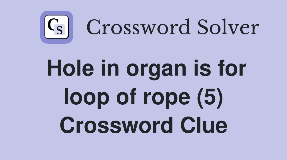 Hole in organ is for loop of rope (5) Crossword Clue