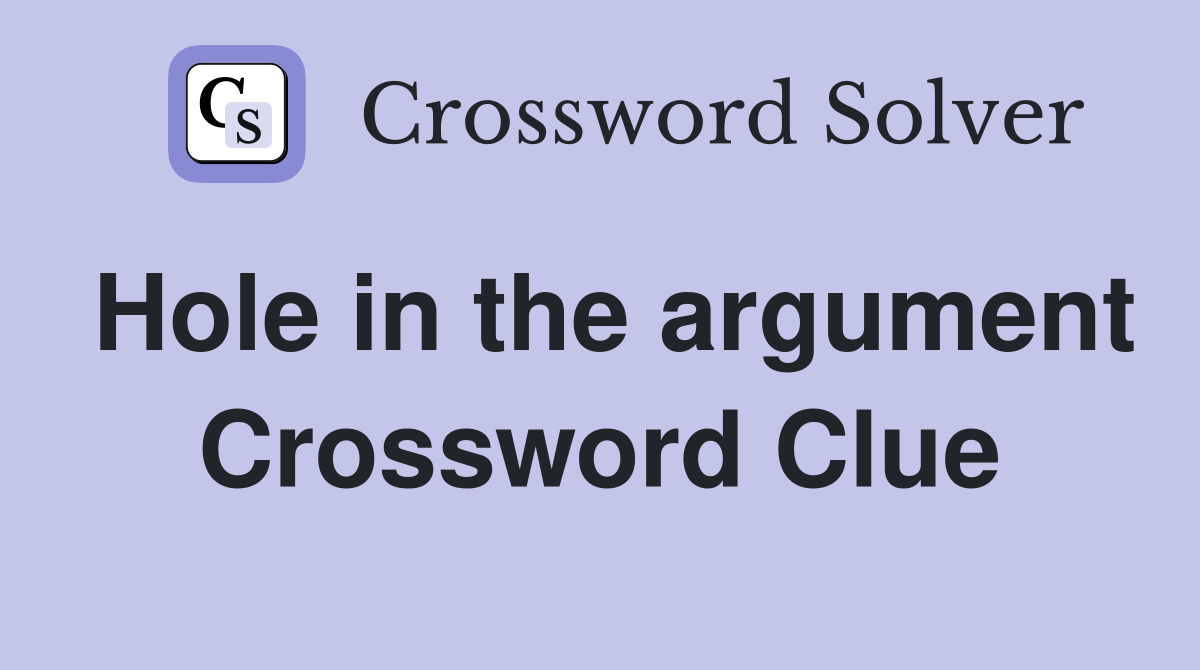 Hole in the argument Crossword Clue