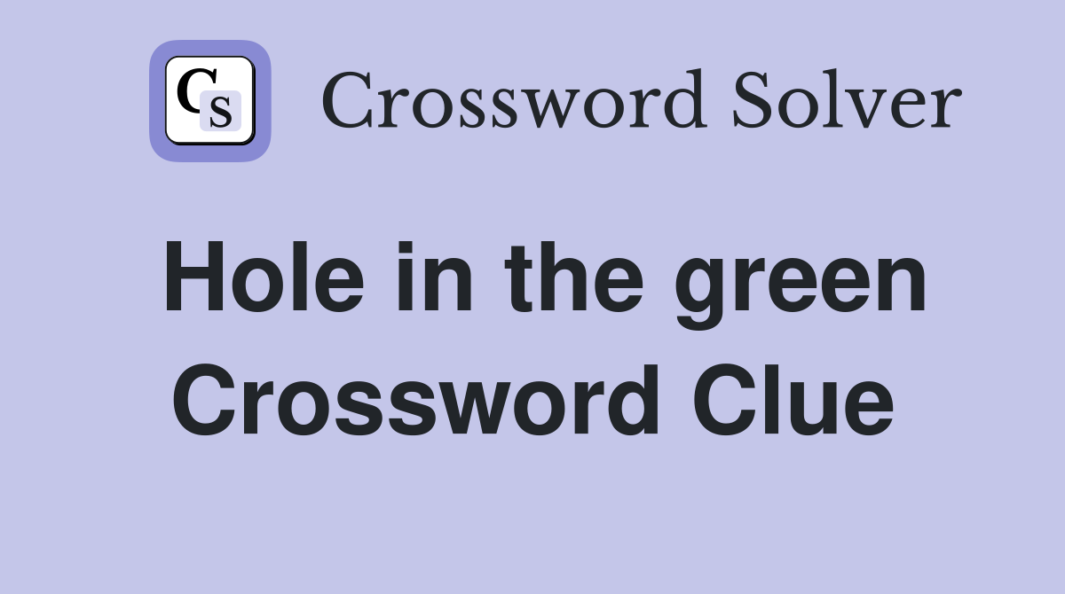 Hole in the green Crossword Clue