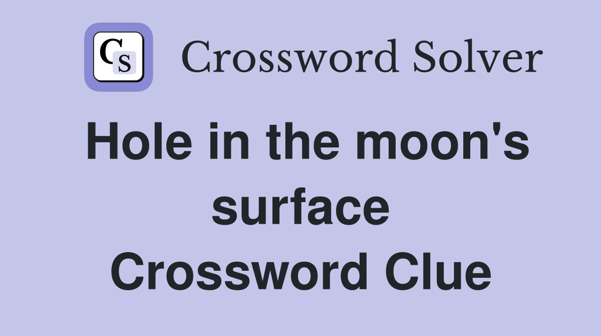 Hole in the moon's surface Crossword Clue