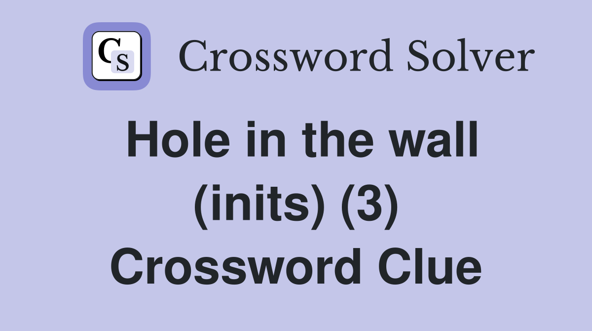 Hole in the wall (inits) (3) Crossword Clue