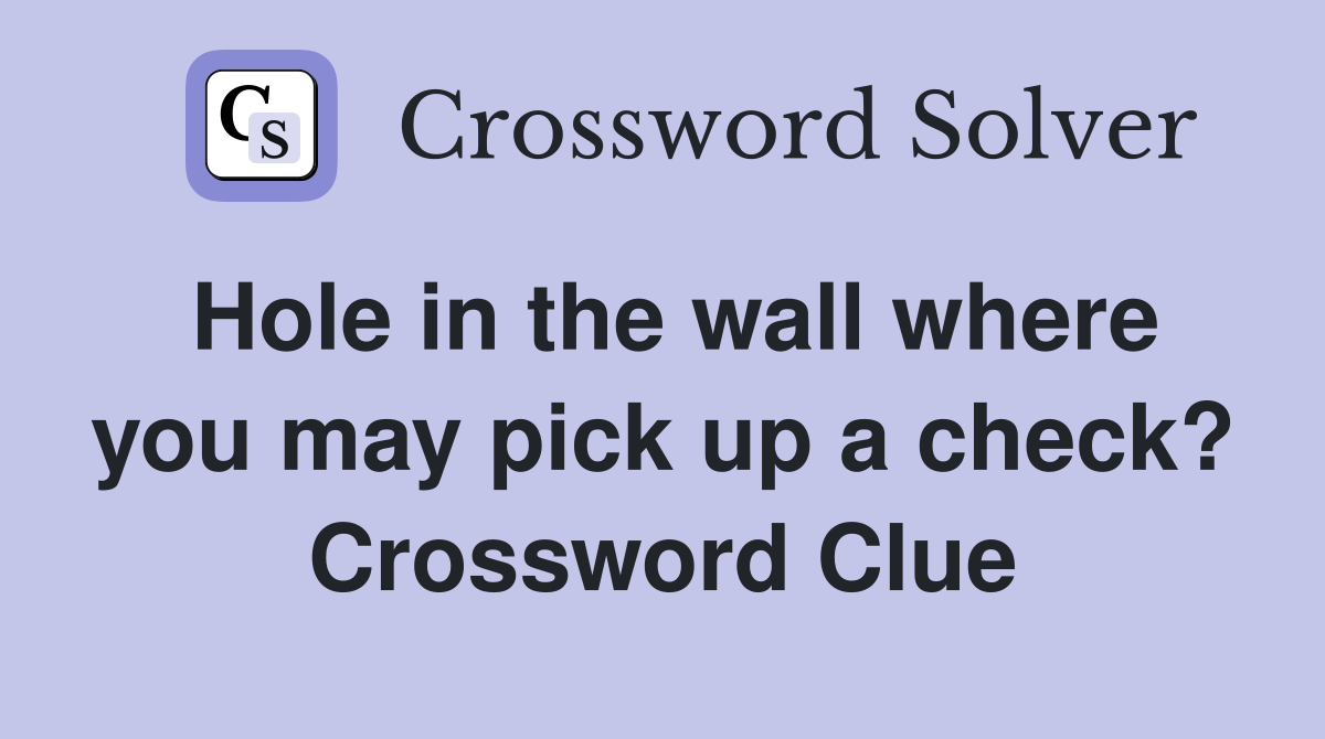 Hole in the wall where you may pick up a check? Crossword Clue