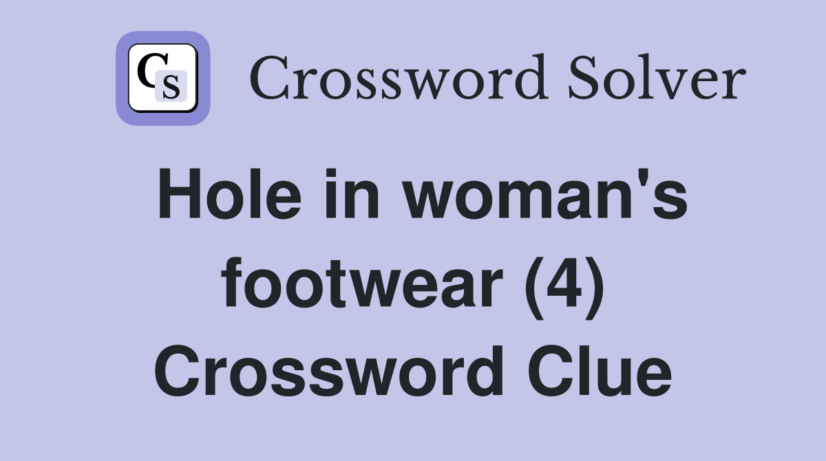Hole in woman's footwear (4) Crossword Clue