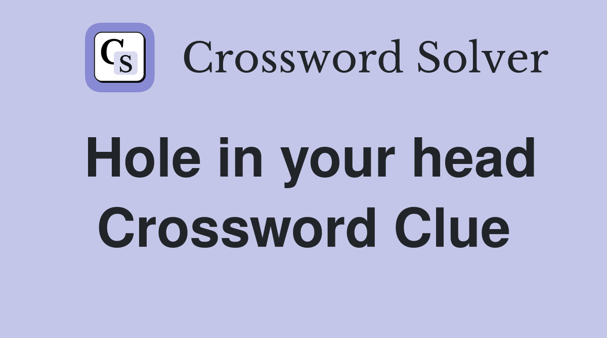 Hole in your head Crossword Clue