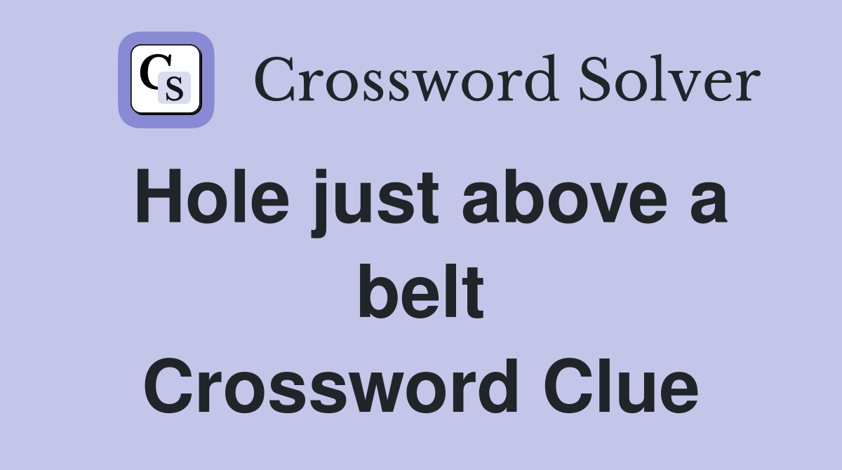 Hole just above a belt Crossword Clue