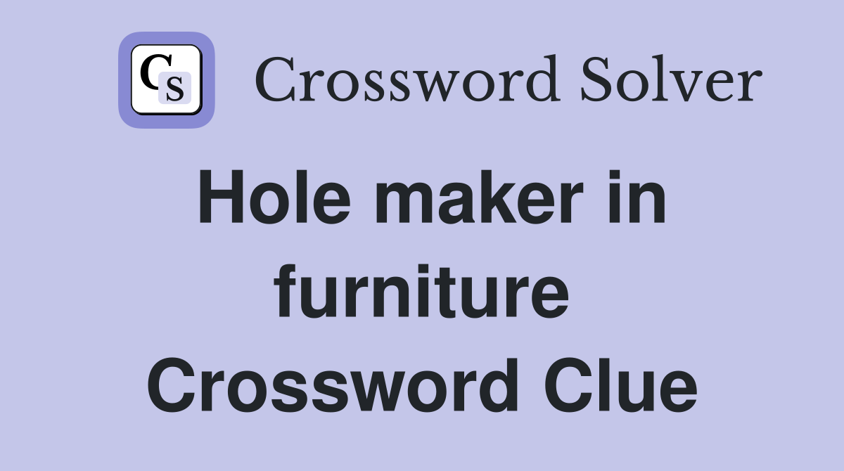 Hole maker in furniture Crossword Clue