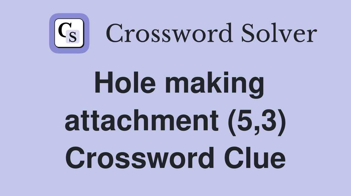 Hole making attachment (5,3) Crossword Clue