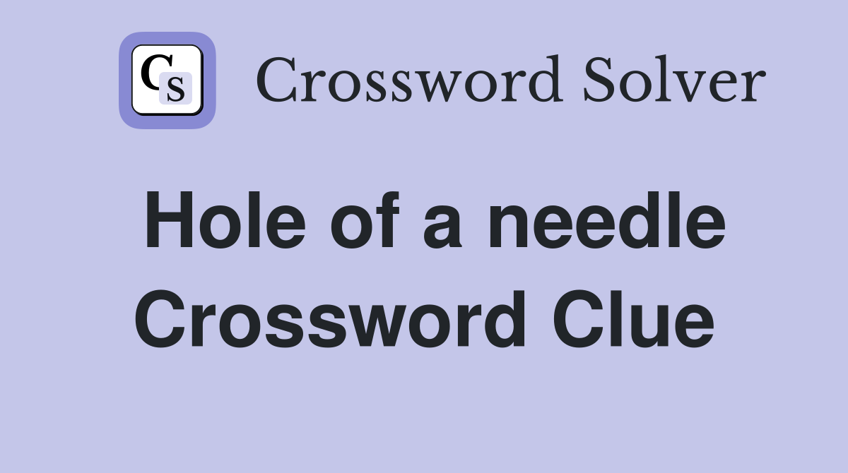Hole of a needle Crossword Clue