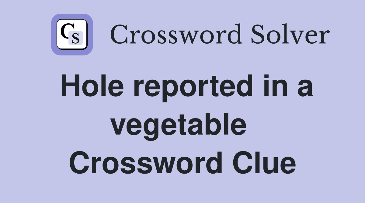 Hole reported in a vegetable  Crossword Clue