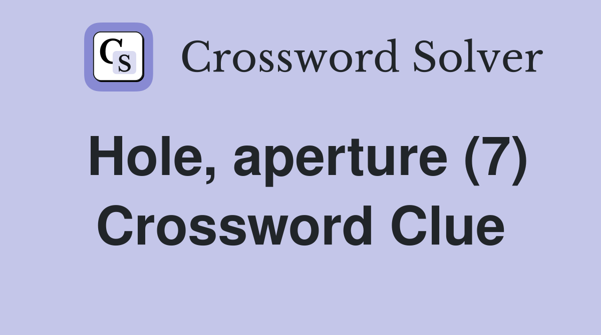 Hole, aperture (7) Crossword Clue