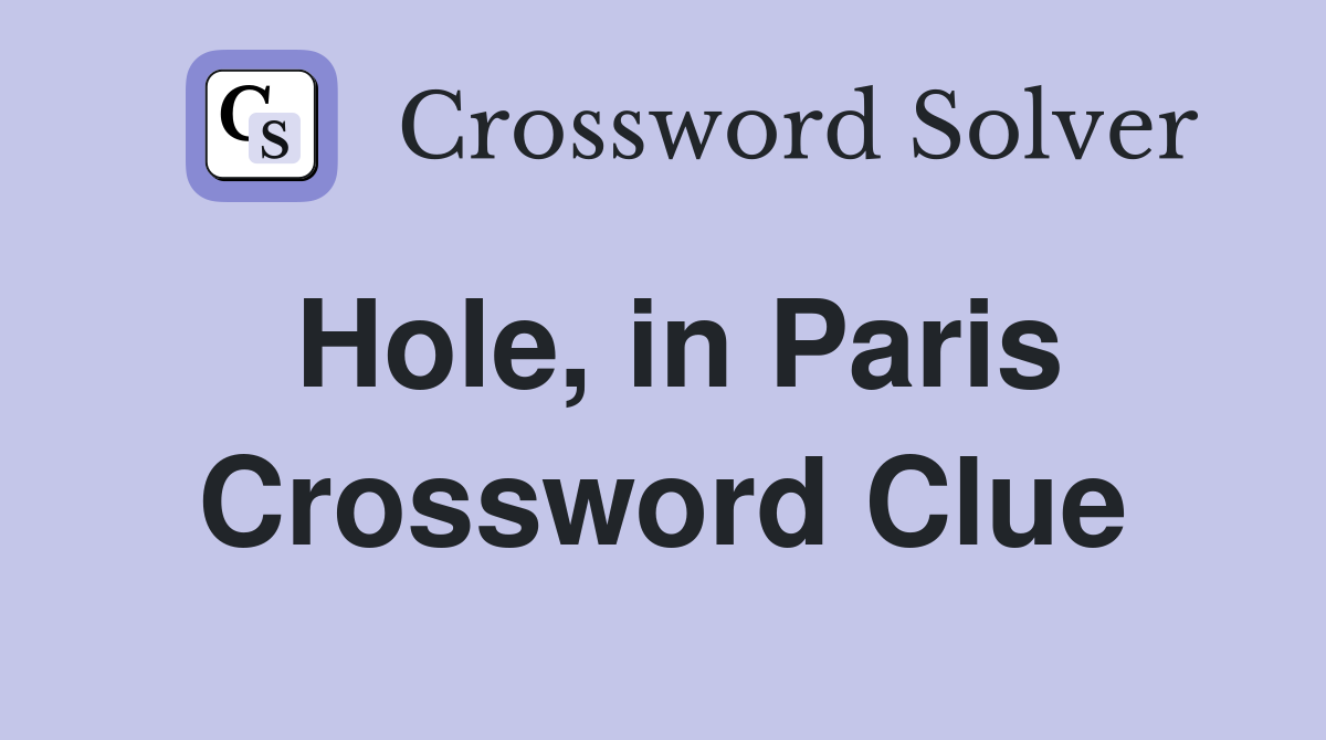 Hole, in Paris Crossword Clue