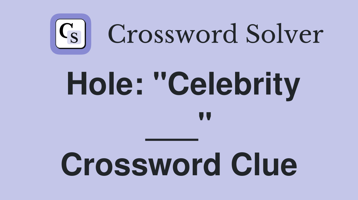 Hole: "Celebrity ___" Crossword Clue