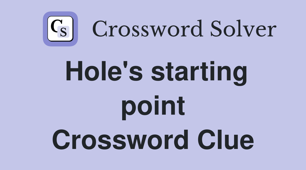 Hole's starting point Crossword Clue