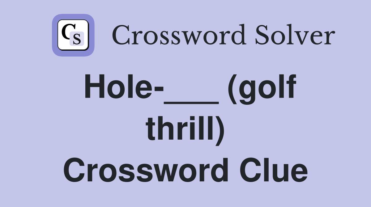 Hole-___ (golf thrill) Crossword Clue
