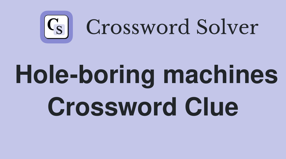 Hole-boring machines Crossword Clue